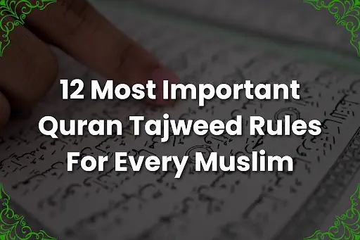 12 Most Important Quran Tajweed Rules For Every Muslim